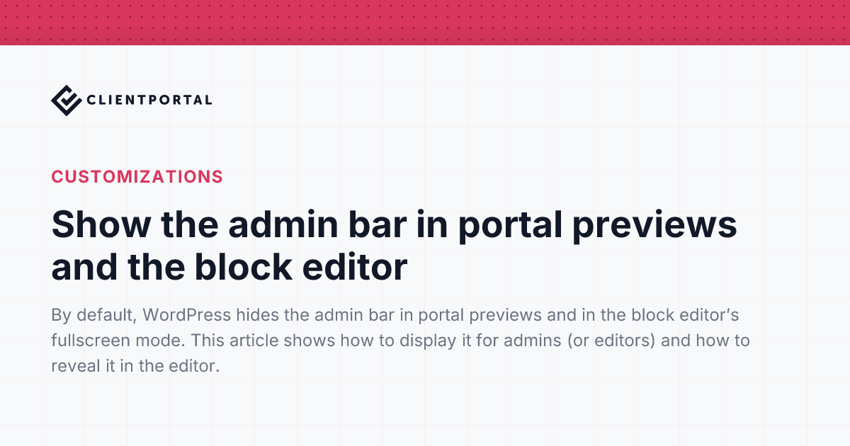 Show the admin bar in portal previews and the block editor | Client ...